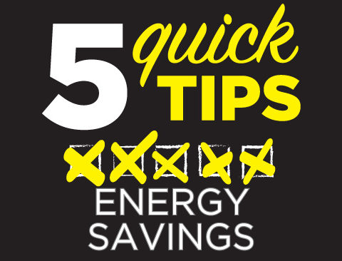 5 Quick Tips for Energy Savings