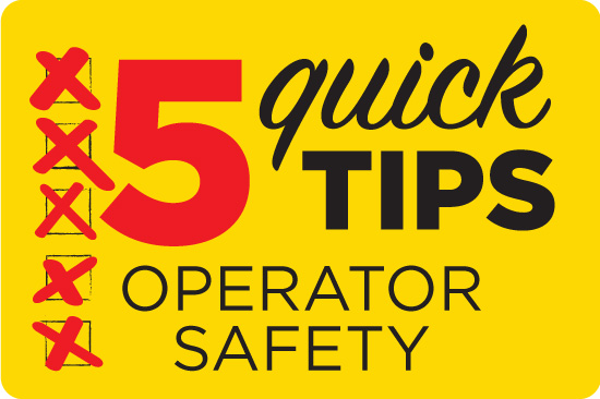 5 Quick Tips: Operator Safety